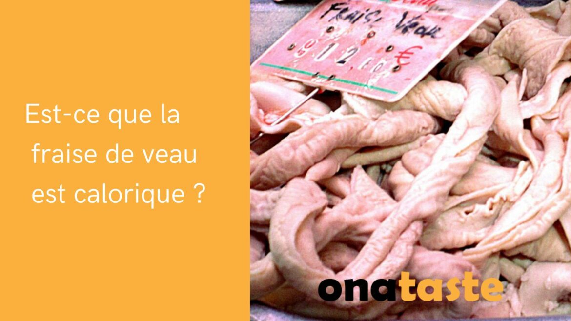 Est-ce que la fraise de veau est calorique